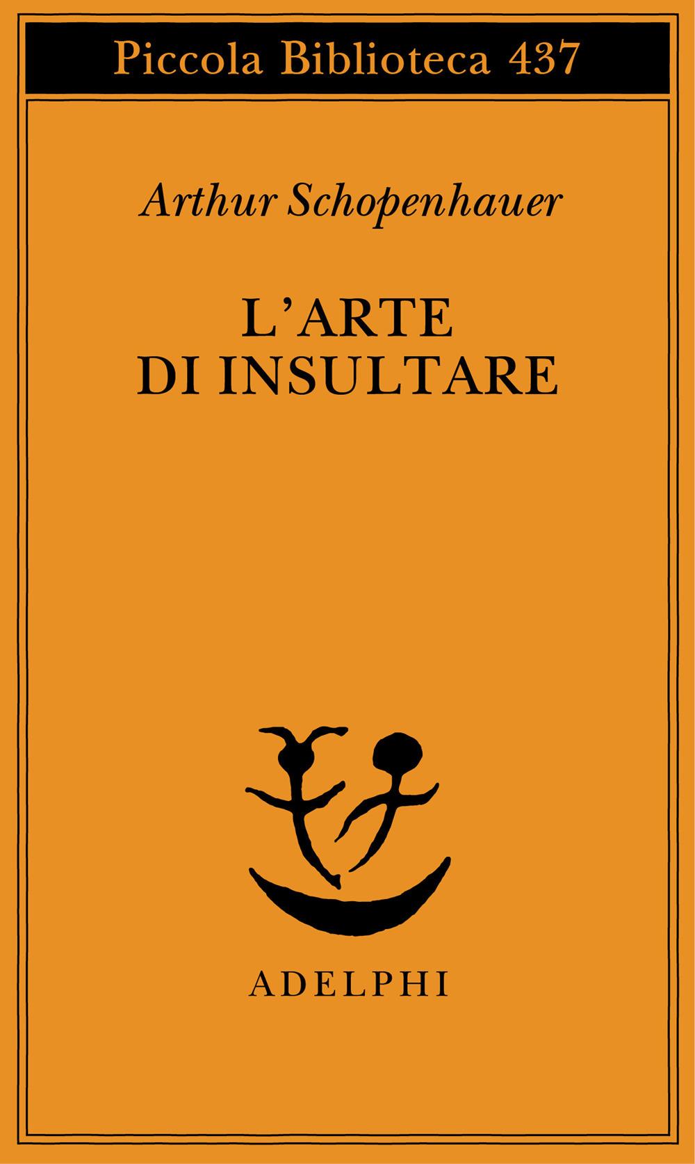 Arte Di Insultare (l') - Schopenhauer Arthur; Volpi F. (cur.)