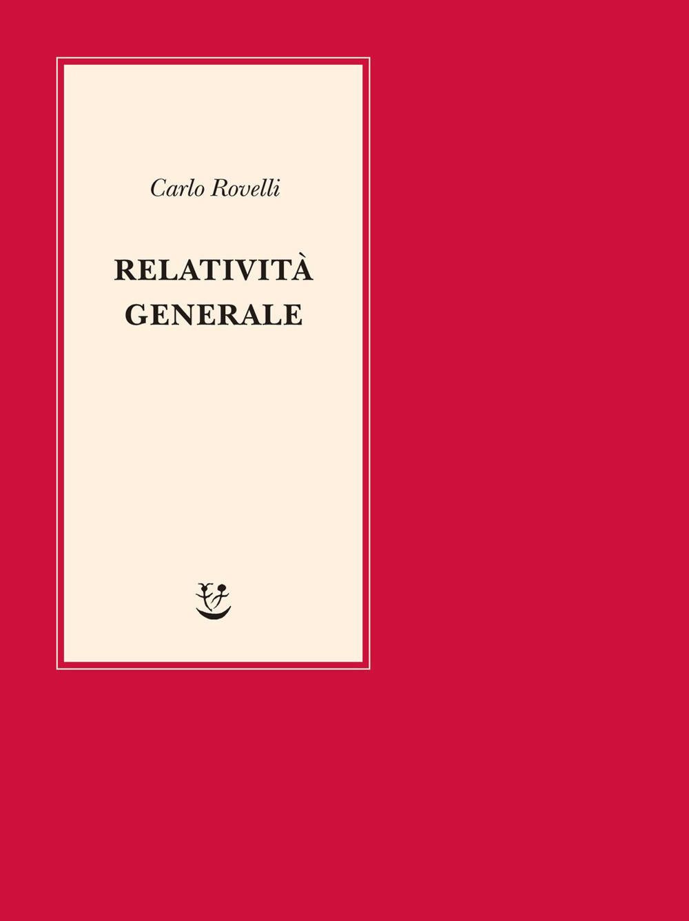 Relativita' Generale. Una Semplice Introduzione. Idee, Struttura Concettuale, Bu - Rovelli Carlo
