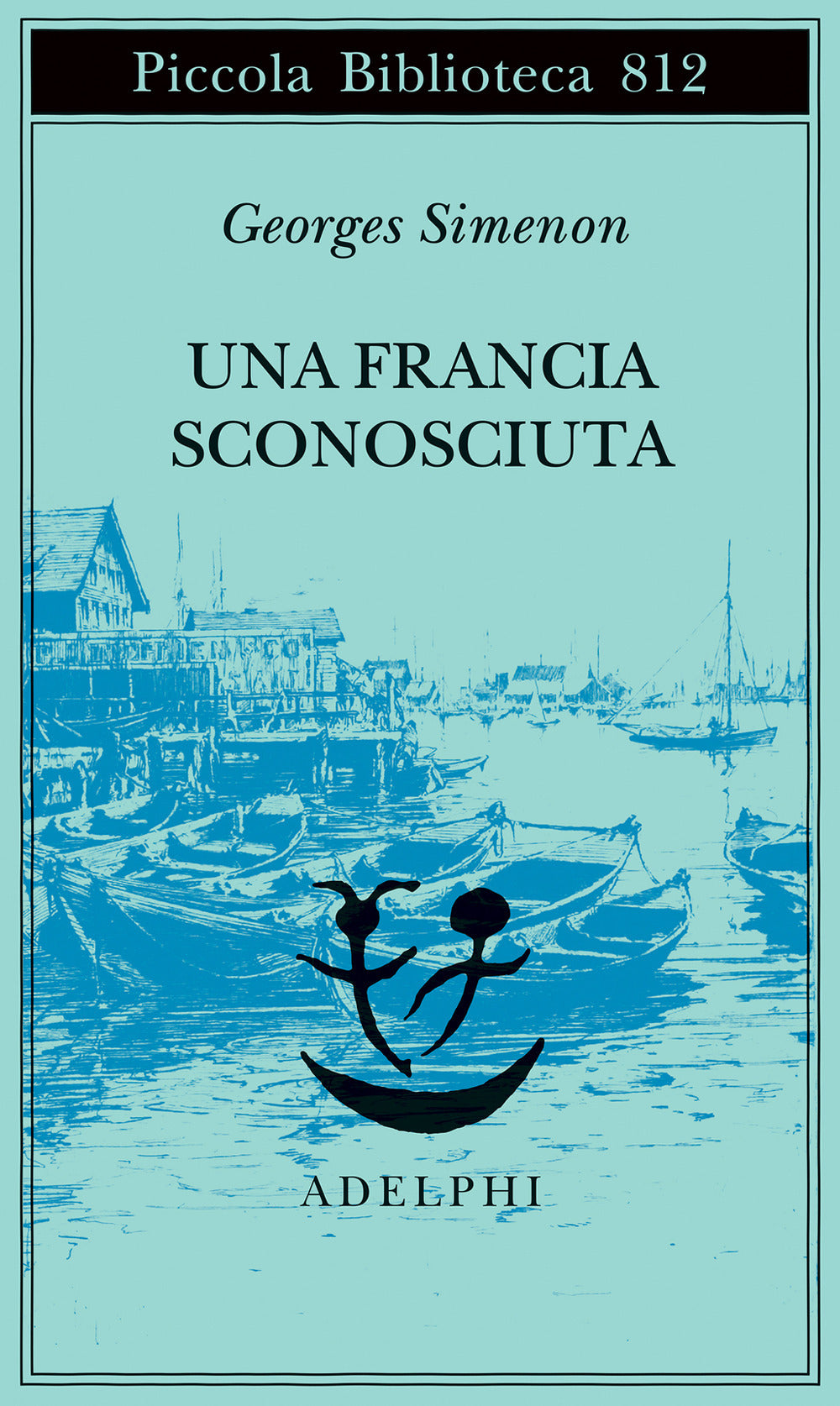 Francia Sconosciuta O L'avventura Tra Due Sponde (una) - Simenon Georges