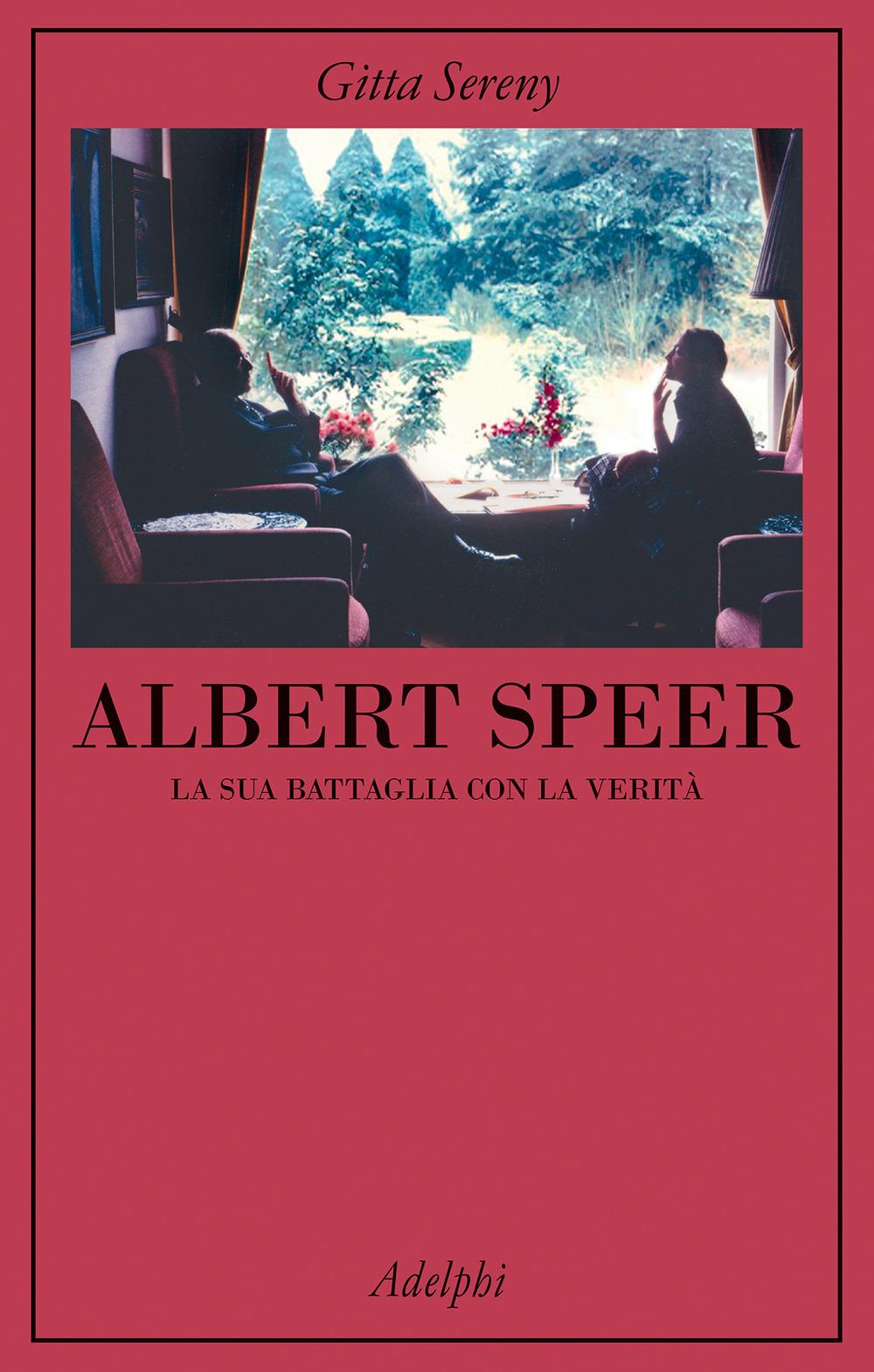Albert Speer. La Sua Battaglia Con La Verita' - Sereny Gitta