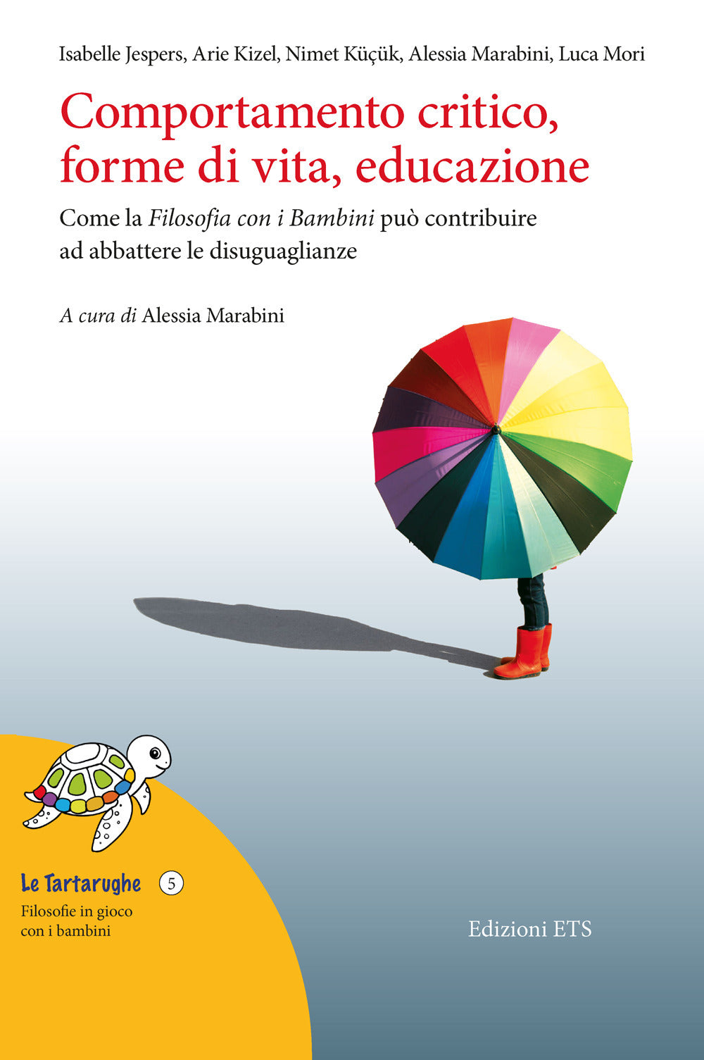 Comportamento Critico, Forme Di Vita, Educazione. Come La Filosofia Con i Bambini Puo Contribuire Ad Abbattere Le Disuguaglianze - Jespers, Isabelle;kizel, Arie;küçük, Nimet;marabini, Alessia;mori, Luca