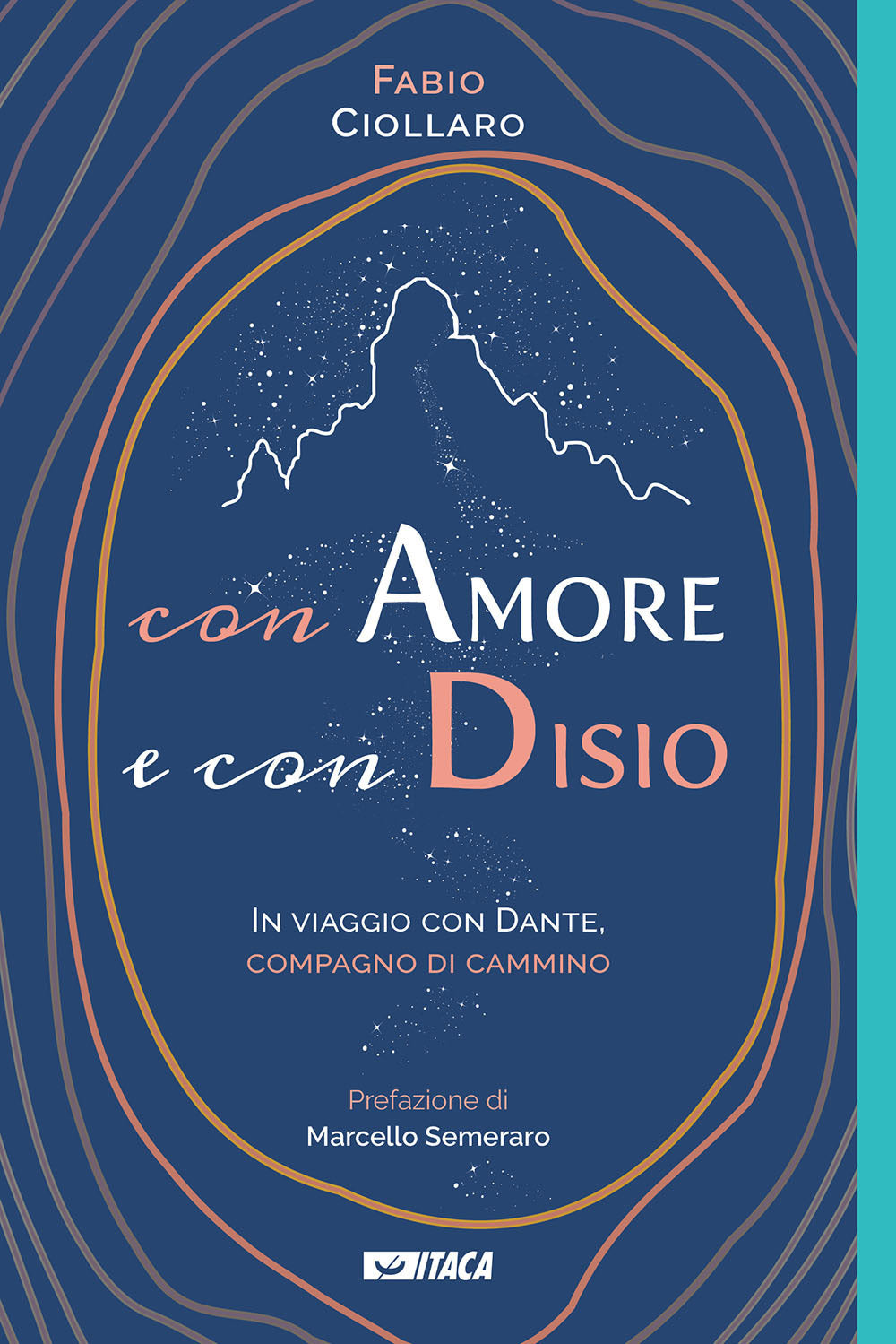 Con Amore e Con Disio. In Viaggio Con Dante, Compagno Di Cammino - Ciollaro, Fabio