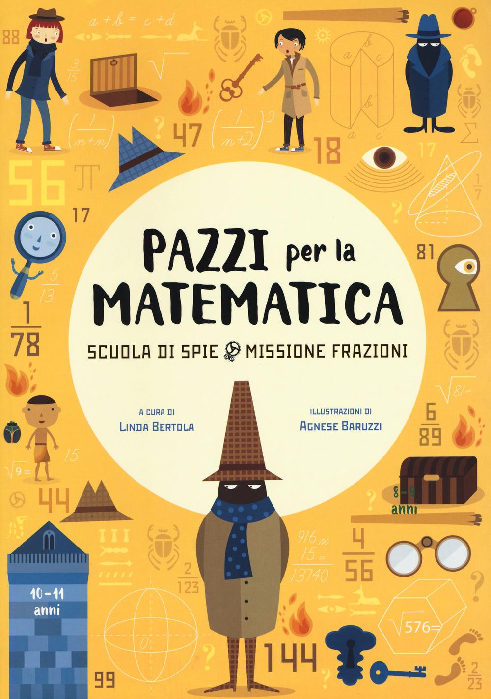 Scuola Di Spie. Missione Frazioni. Pazzi Per La Matematica. Con Adesivi. Ediz. A - Bertola L. (cur.)