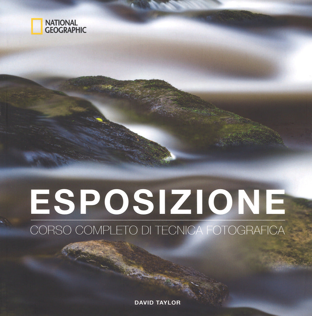 Esposizione. Corso Completo Di Tecnica Fotografica - Taylor David