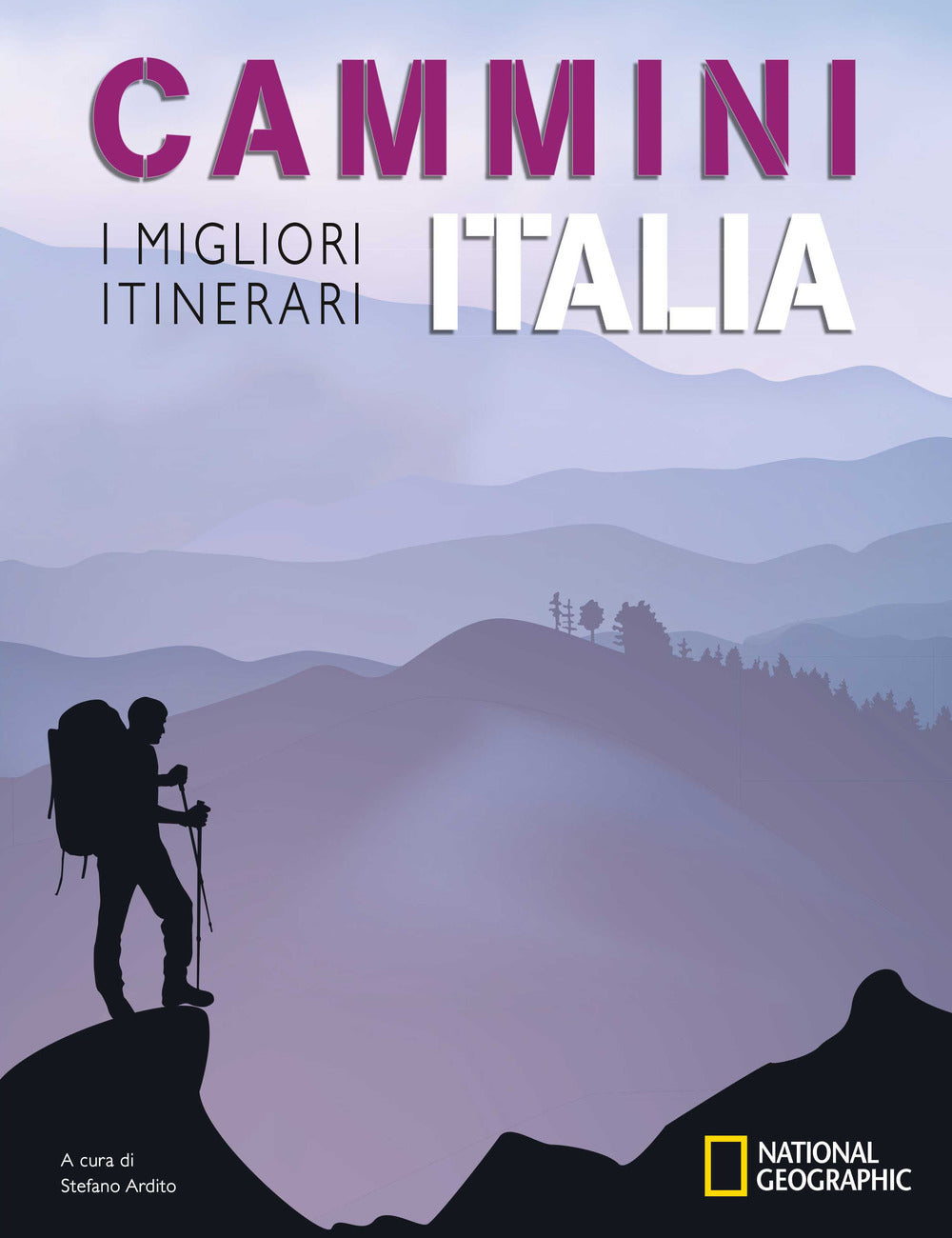 Cammini Italia: I Migliori Itinerari. National Geographic - Ardito Stefano