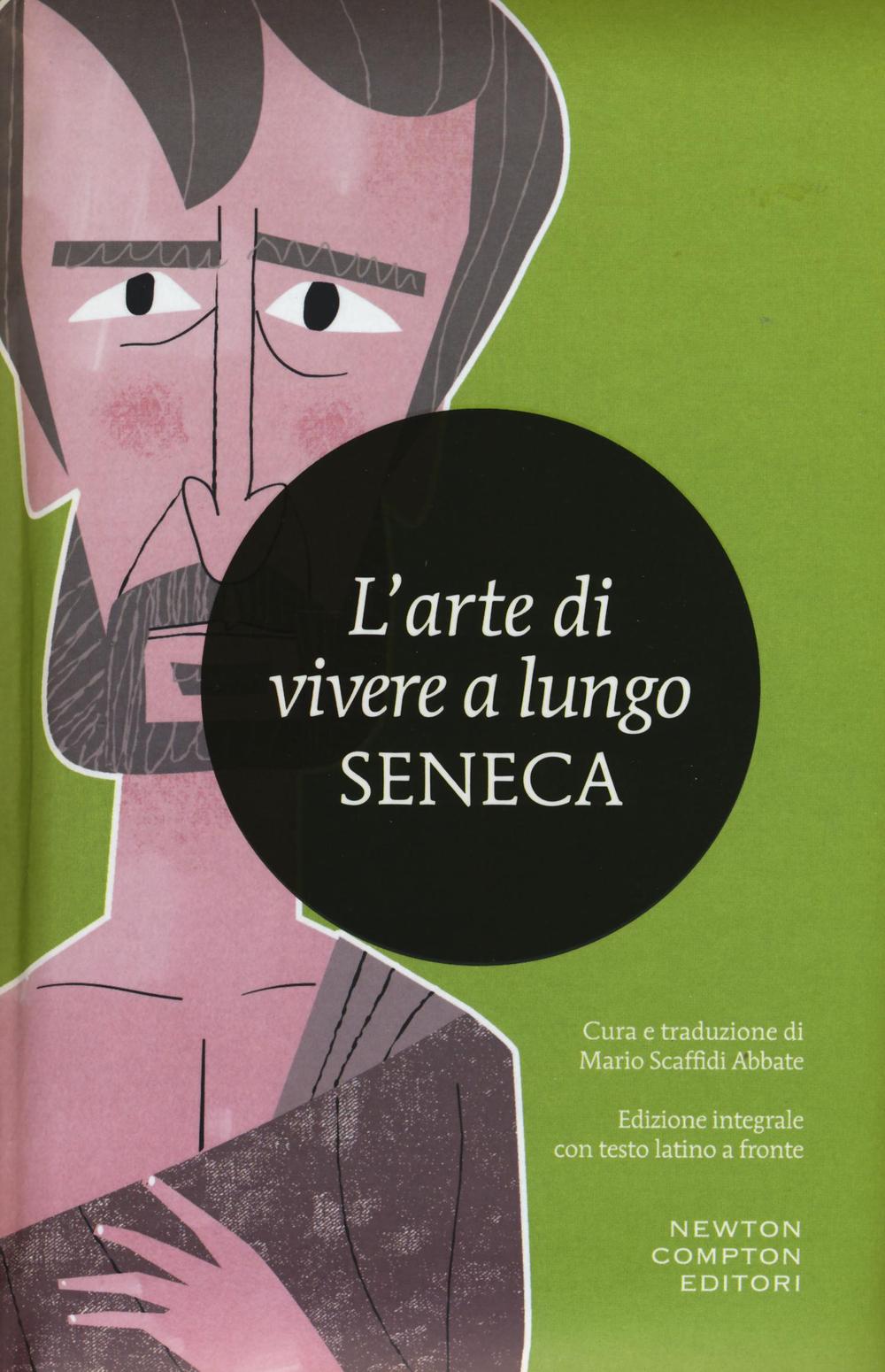 Arte Di Vivere A Lungo. Testo Latino A Fronte. Ediz. Integrale (l') - Seneca Lucio Anneo; Scaffidi Abbate M. (cur.)
