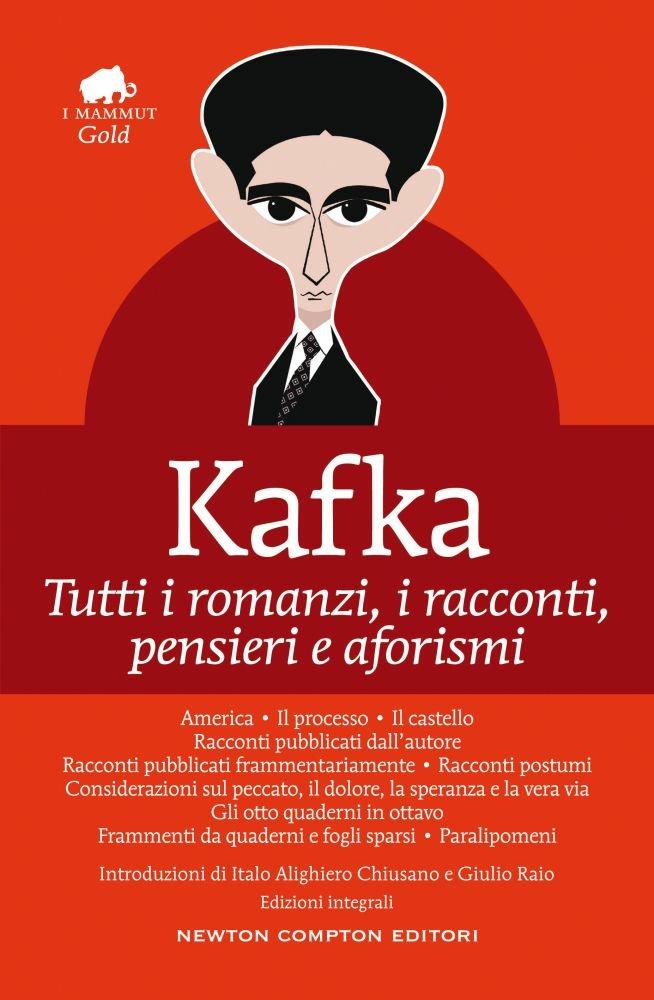 Tutti I Romanzi, I Racconti, Pensieri E Aforismi. Ediz. Integrale - Kafka Franz