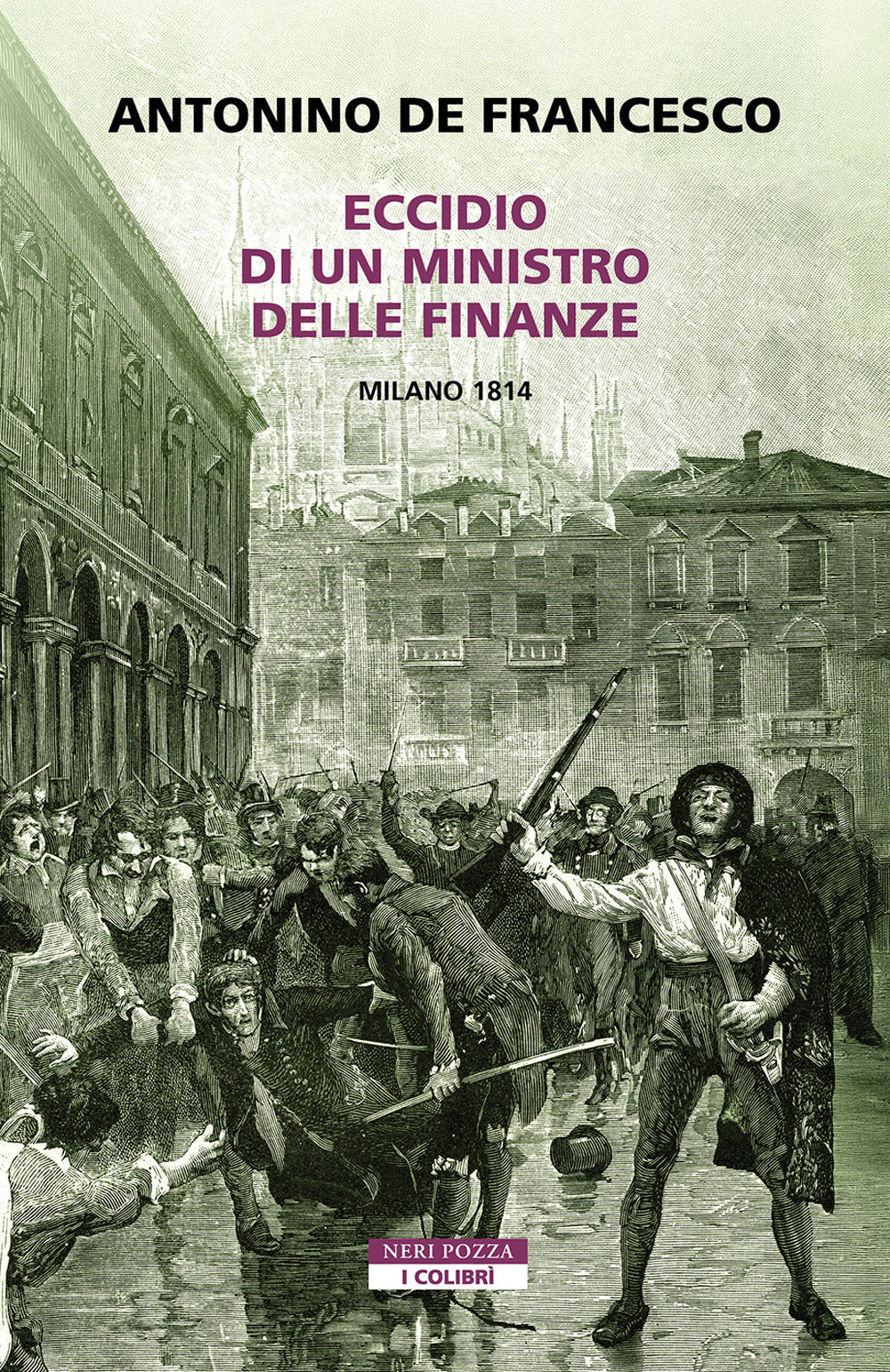 Eccidio Di Un Ministro Delle Finanze. Milano 1814 - De Francesco, Antonino