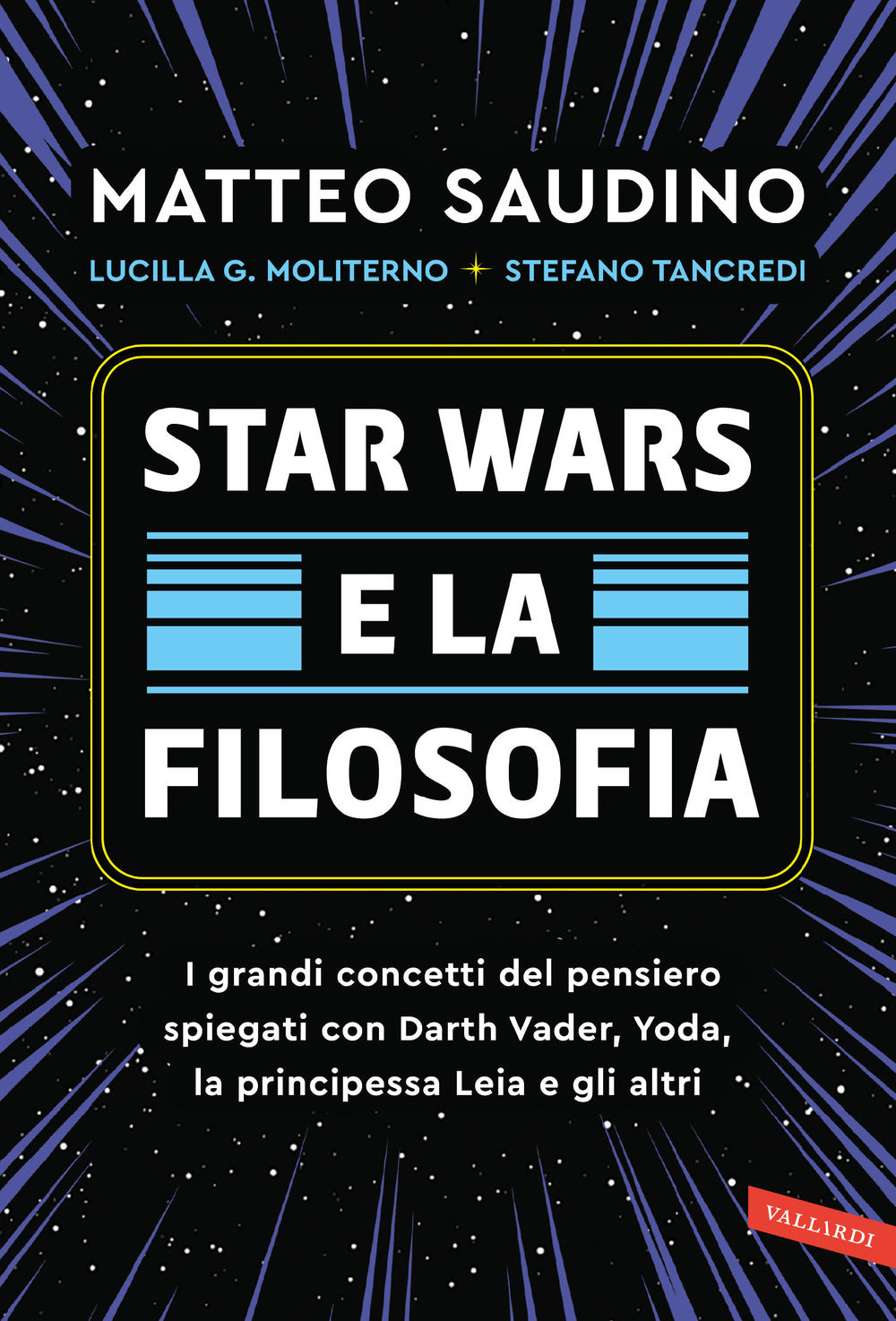 Star Wars E La Filosofia. I Grandi Concetti Del Pensiero Spiegati Con Darth Vade - Saudino Matteo; Moliterno Lucilla Guendalina; Tancredi Stefano