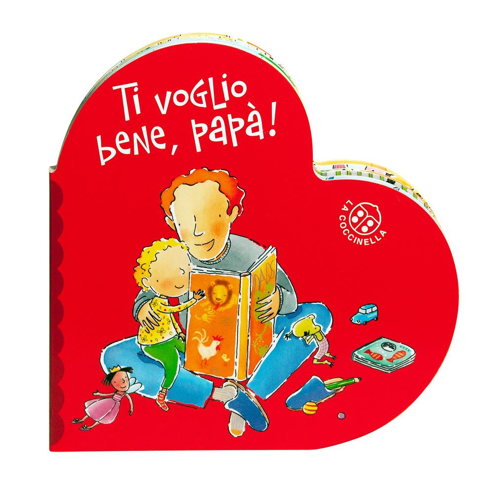Ti Voglio Bene Papa'. Ediz. A Colori - Montanari Donata