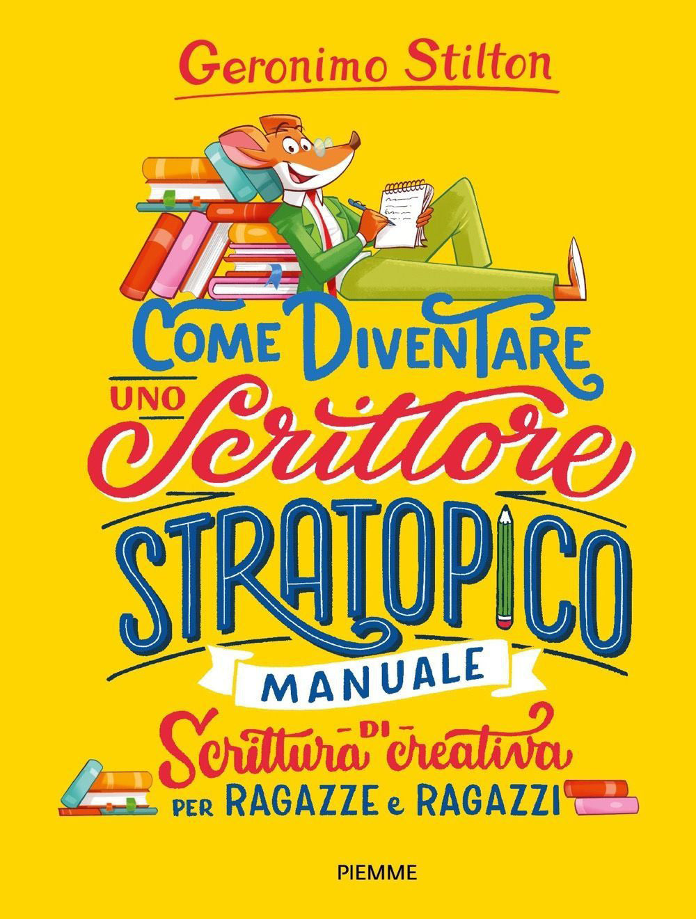 Come Diventare Uno Scrittore Stratopico. Manuale Di Scrittura Creativa Per Ragaz - Stilton Geronimo