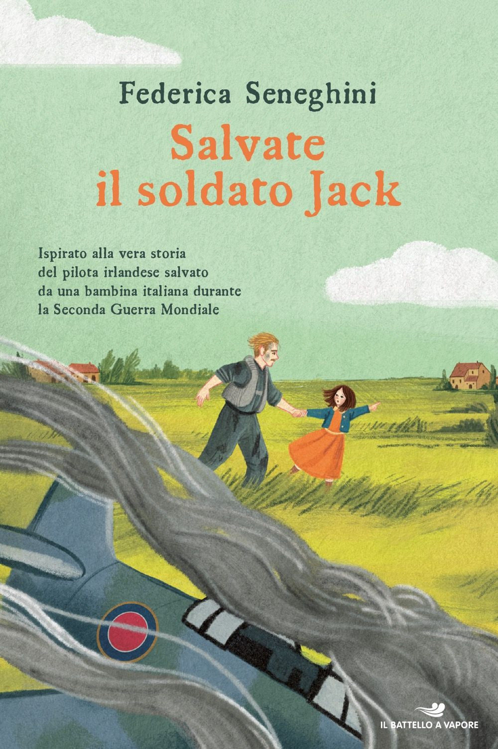 Salvate Il Soldato Jack. Ispirato Alla Vera Storia Del Pilota Irlandese Salvato Da Una Bambina Italiana Durante La Seconda Guerra Mondiale - Seneghini, Federica