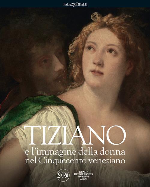 Tiziano E L'immagine Della Donna Nel Cinquecento Veneziano - Ferino-pagden S. (cur.)