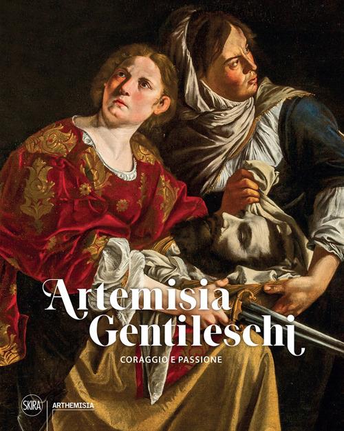 Artemisia Gentileschi. Coraggio E Passione. Ediz. Illustrata - D'orazio Costantino