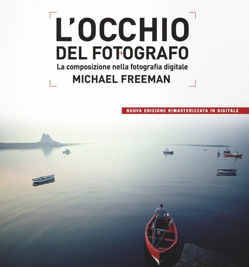 Occhio Del Fotografo. La Composizione Nella Fotografia Digitale (l') - Freeman Michael