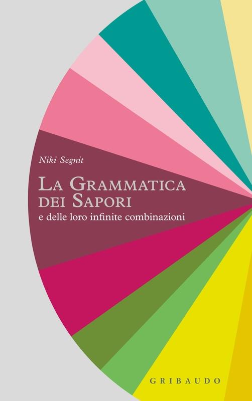 Grammatica Dei Sapori E Delle Loro Infinite Combinazioni (la) - Segnit Niki