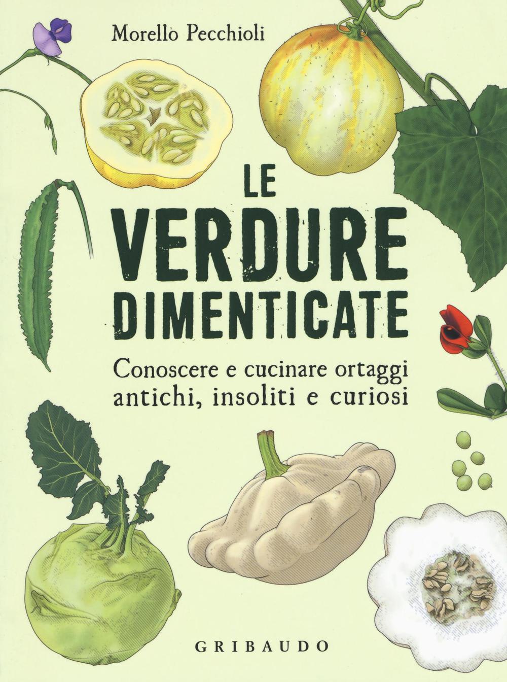 Verdure Dimenticate. Conoscere E Cucinare Ortaggi Antichi, Insoliti E Curiosi (l - Pecchioli Morello