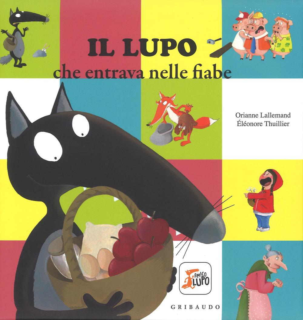 Lupo Che Entrava Nelle Fiabe. Amico Lupo. Ediz. A Colori (il) - Lallemand Orianne