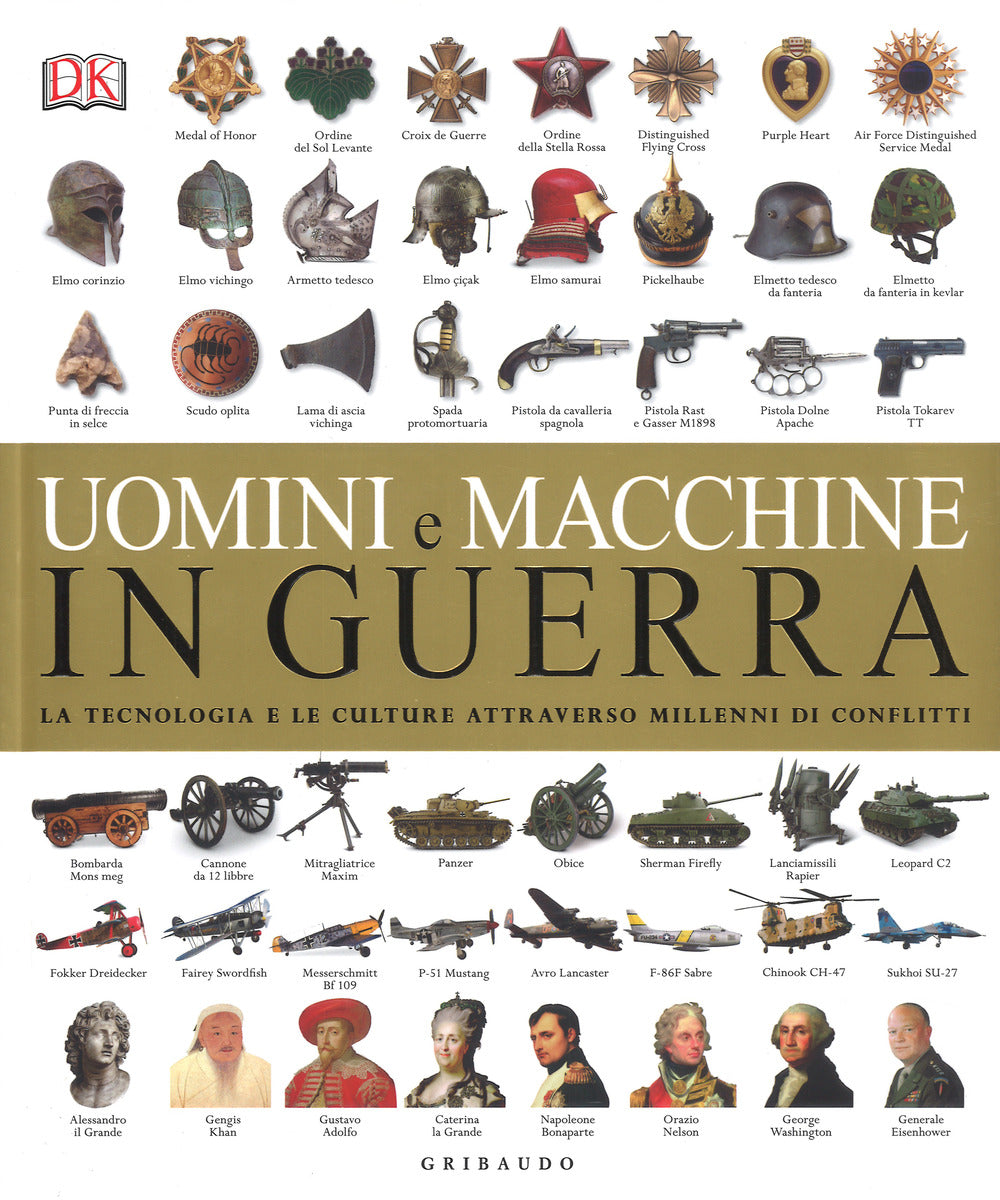 Uomini E Macchine In Guerra. La Tecnologia E Le Culture Attraverso Millenni Di C -