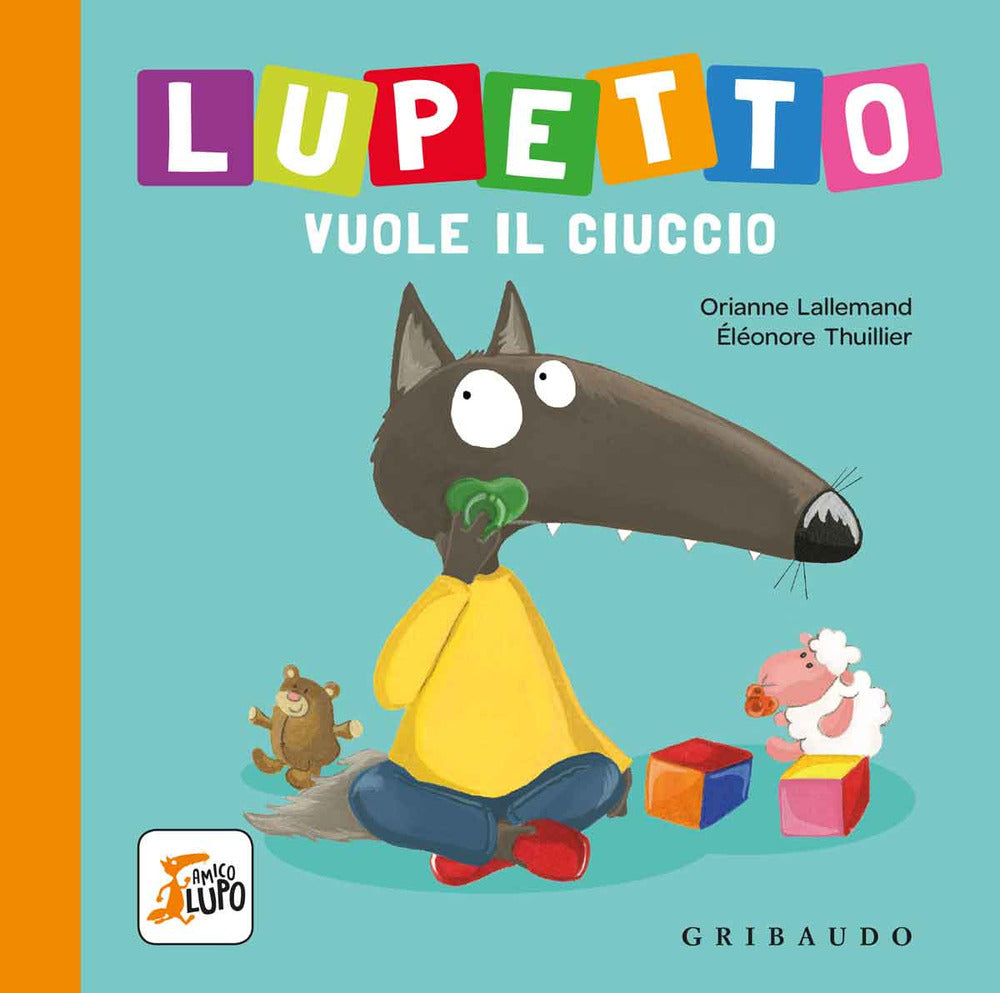 Lupetto Vuole Il Ciuccio. Amico Lupo. Ediz. A Colori - Lallemand Orianne