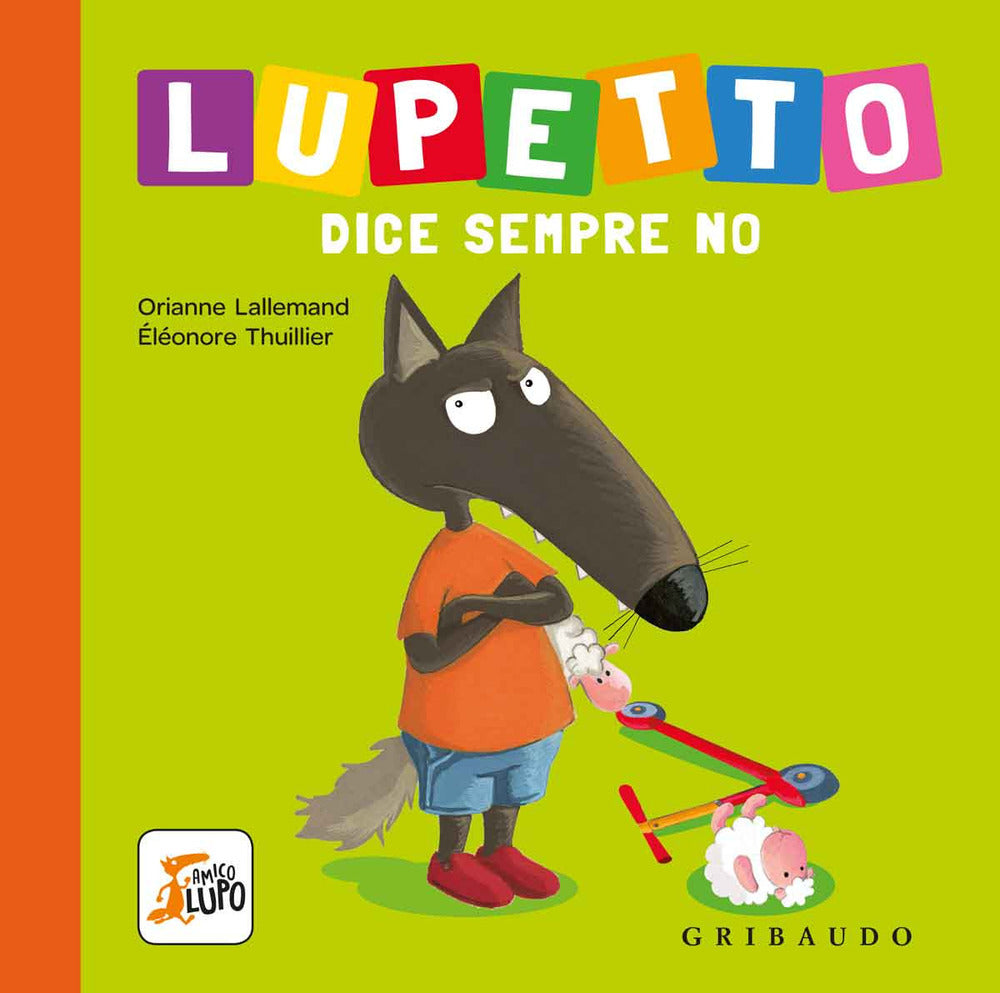 Lupetto Dice Sempre No. Amico Lupo. Ediz. A Colori - Lallemand Orianne