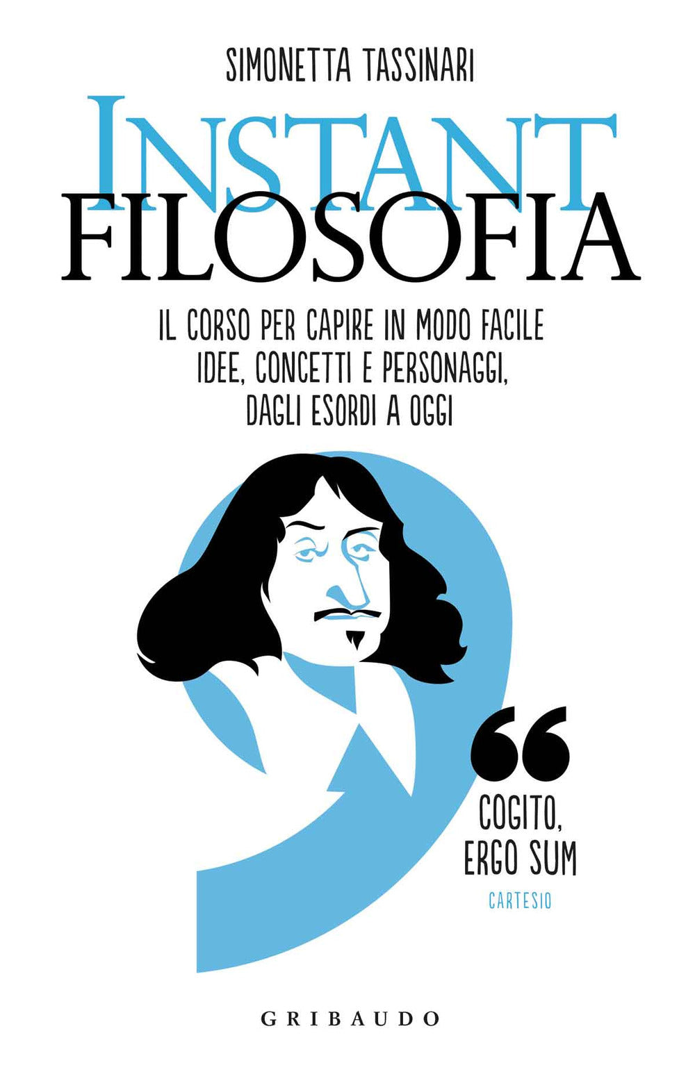 Instant Filosofia. Il Corso Per Capire In Modo Facile Idee, Concetti E Personagg - Tassinari Simonetta