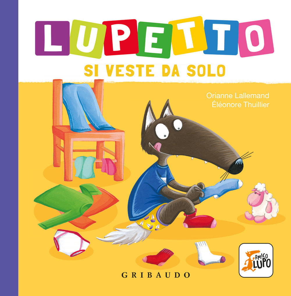 Lupetto Si Veste Da Solo. Amico Lupo. Ediz. A Colori - Lallemand Orianne