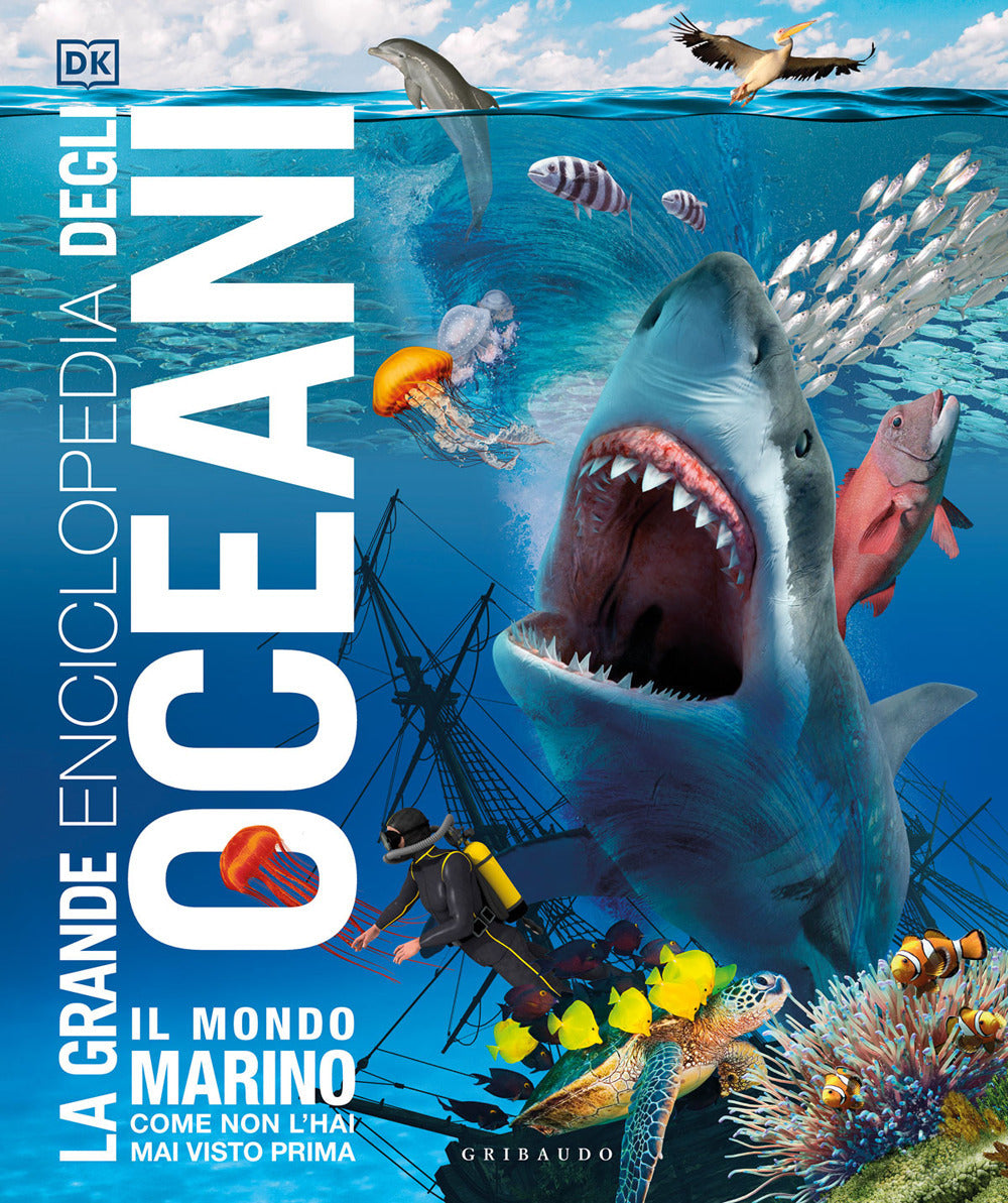Grande Enciclopedia Degli Oceani. Il Mondo Marino Come Non L'hai Mai Visto Prima -