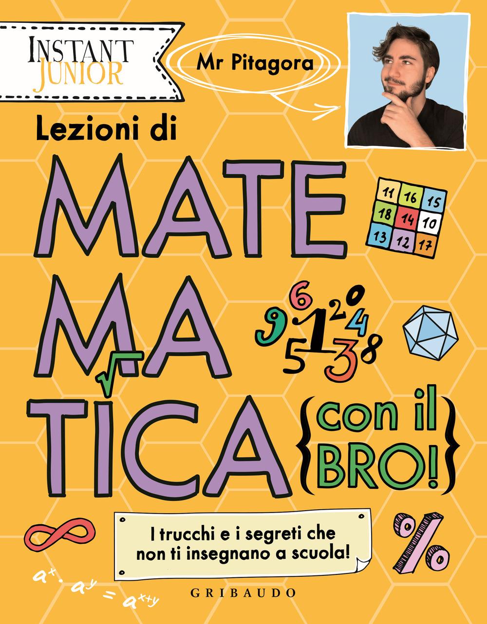 Lezioni Di Matematica (con Il Bro!). I Trucchi E I Segreti Che Non Ti Insegnano - Mr. Pitagora