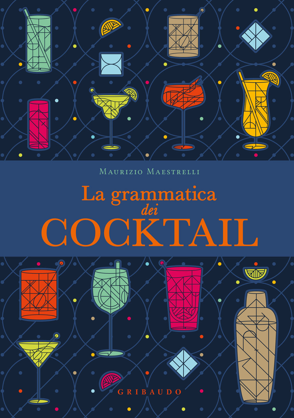 Grammatica Dei Cocktail (la) - Maestrelli Maurizio