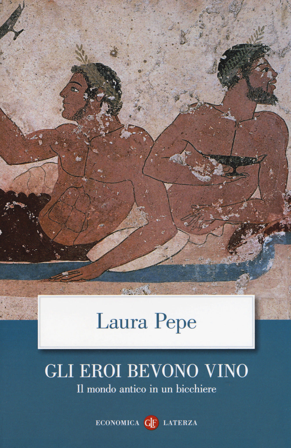 Eroi Bevono Vino. Il Mondo Antico In Un Bicchiere (gli) - Pepe Laura