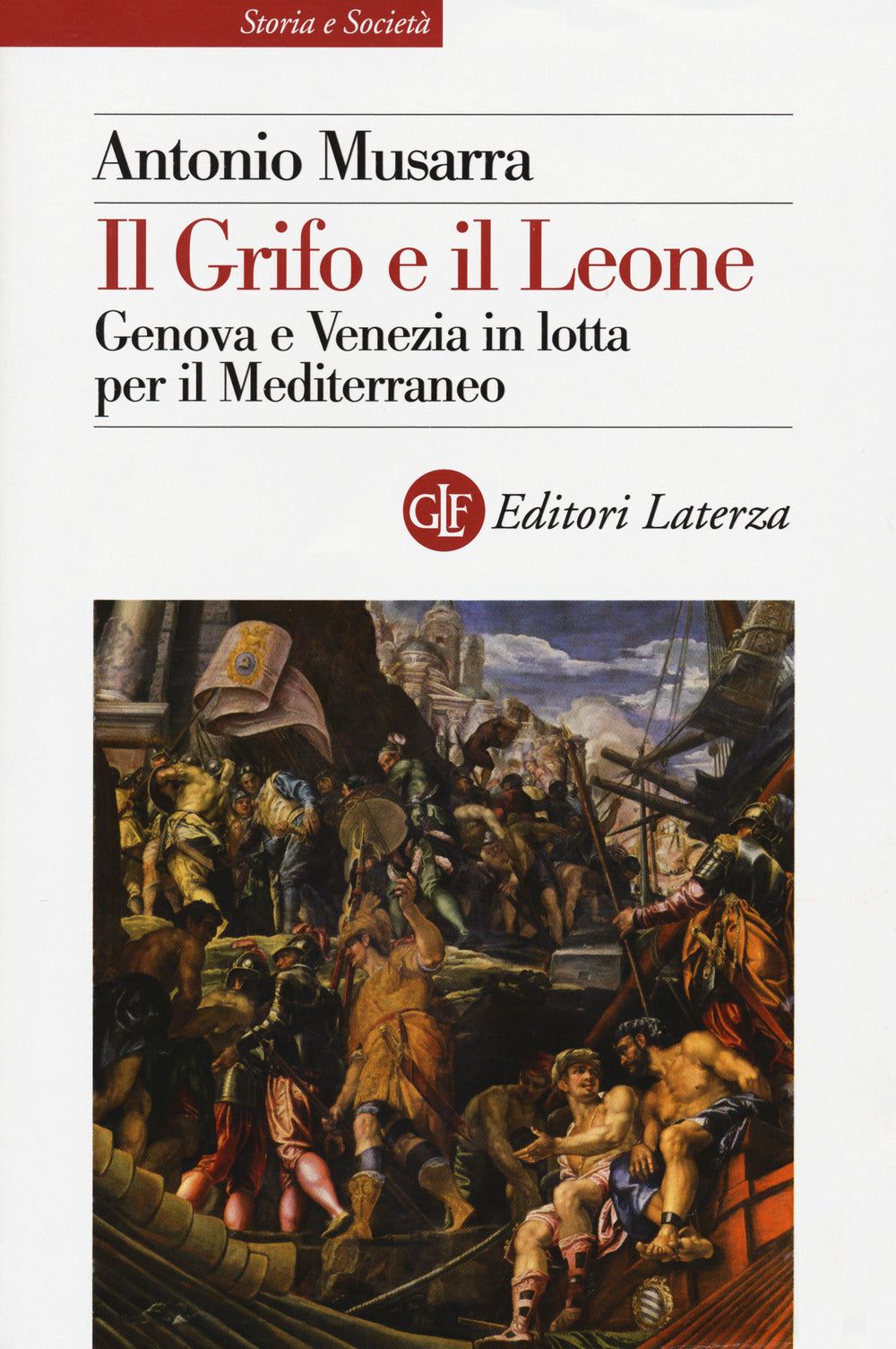 Grifo E Il Leone. Genova E Venezia In Lotta Per Il Mediterraneo (il) - Musarra Antonio