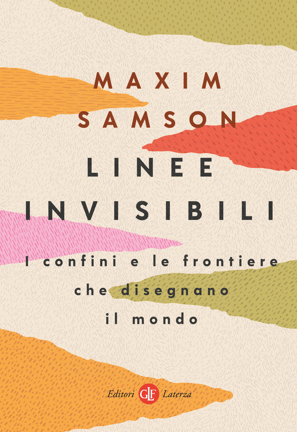 Linee Invisibili. I Confini E Le Frontiere Che Disegnano Il Mondo - Samson Maxim