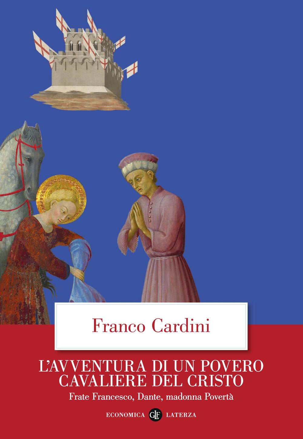 Avventura Di Un Povero Cavaliere Del Cristo. Frate Francesco, Dante, Madonna Pov - Cardini Franco