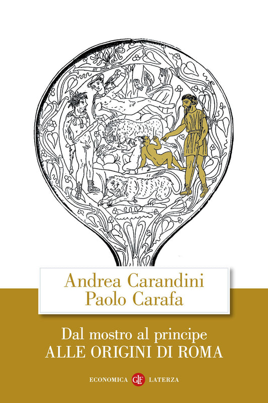 Dal Mostro Al Principe. Alle Origini Di Roma - Carandini Andrea; Carafa Paolo