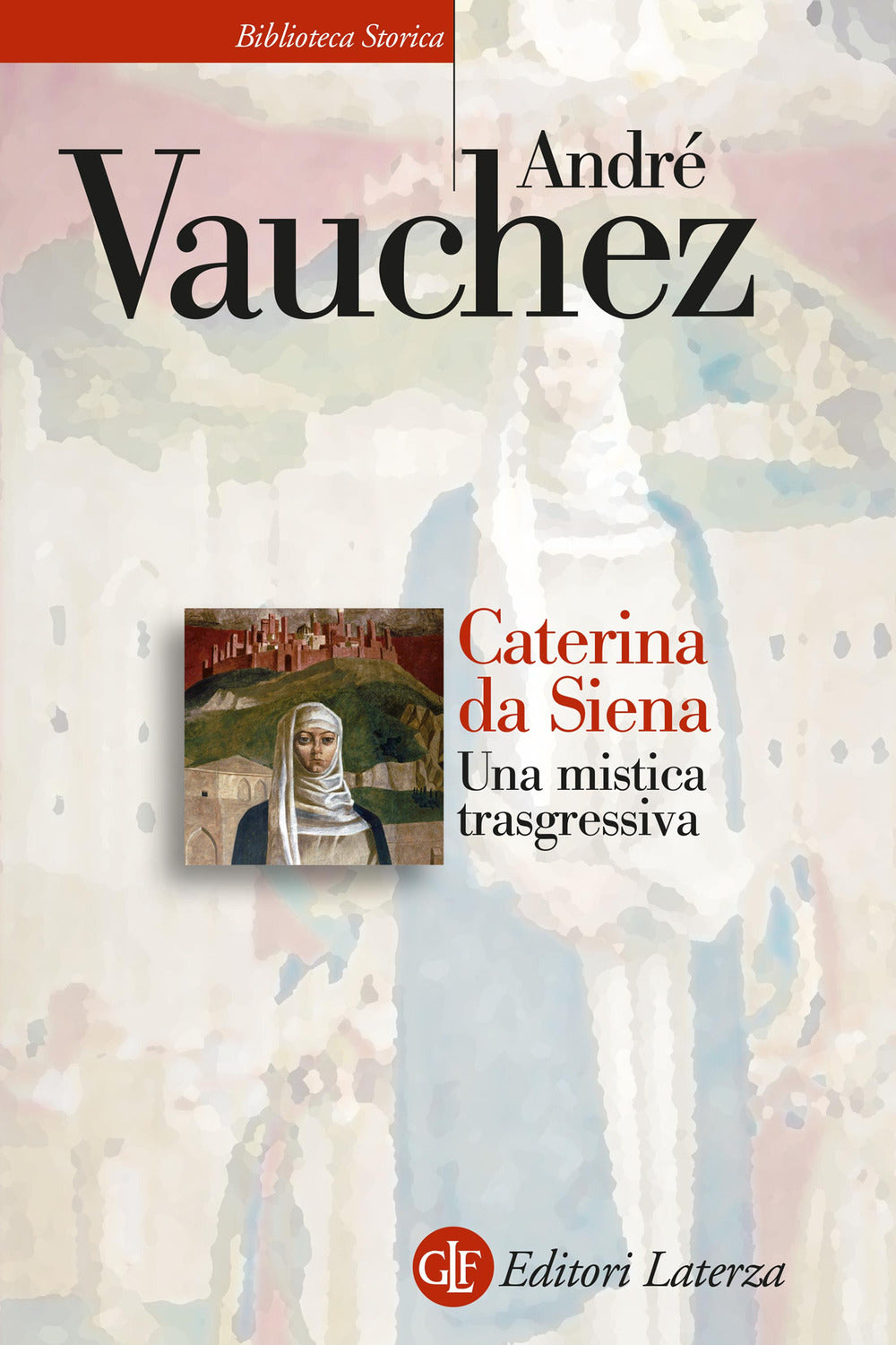 Caterina Da Siena. Una Mistica Trasgressiva - Vauchez Andre'