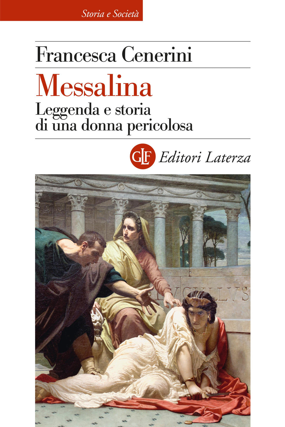 Messalina. Leggenda E Storia Di Una Donna Pericolosa - Cenerini Francesca