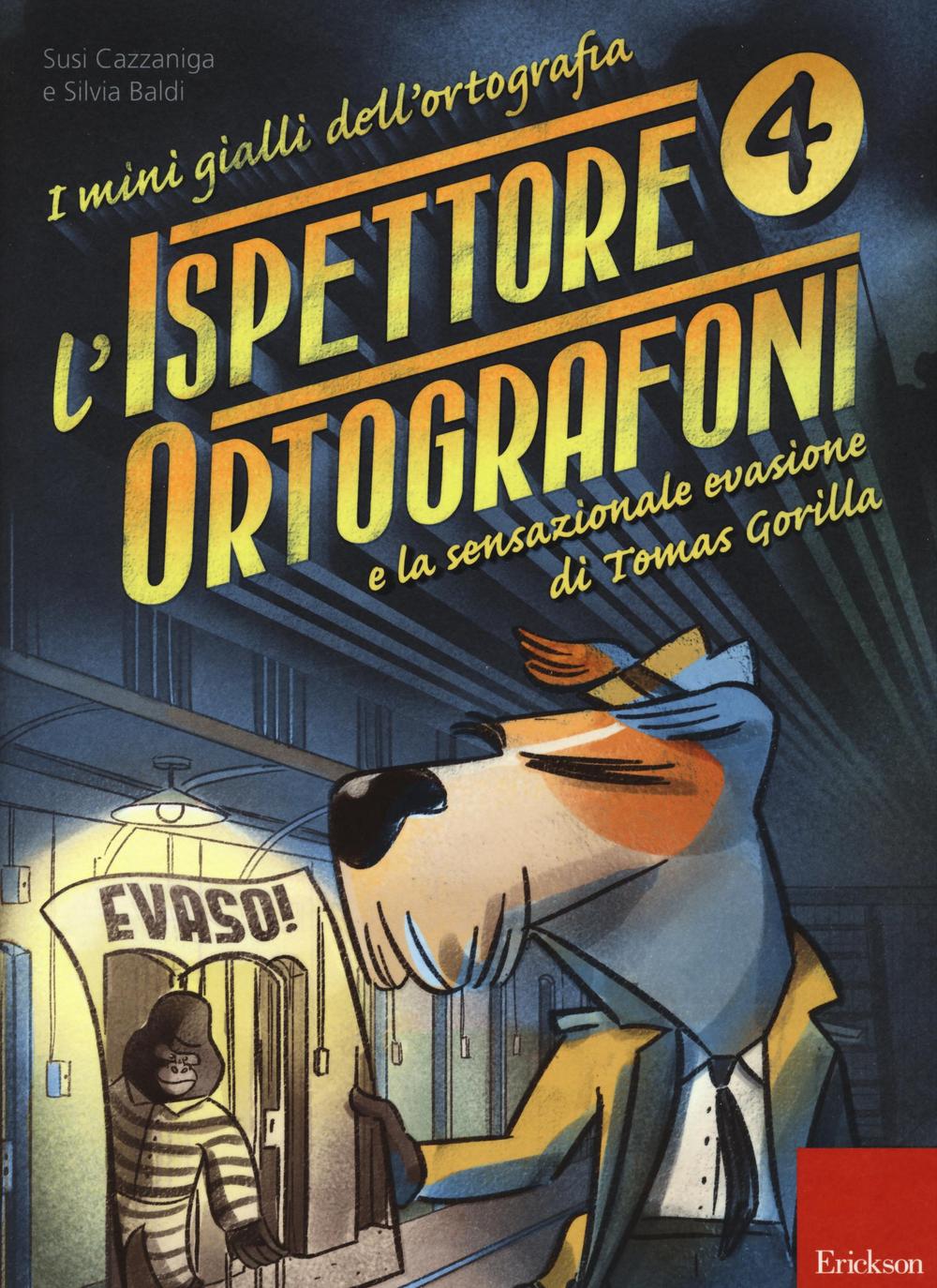 Ispettore Ortografoni E La Sensazionale Evasione Di Tomas Gorilla. I Mini Gialli - Cazzaniga Susi; Baldi Silvia