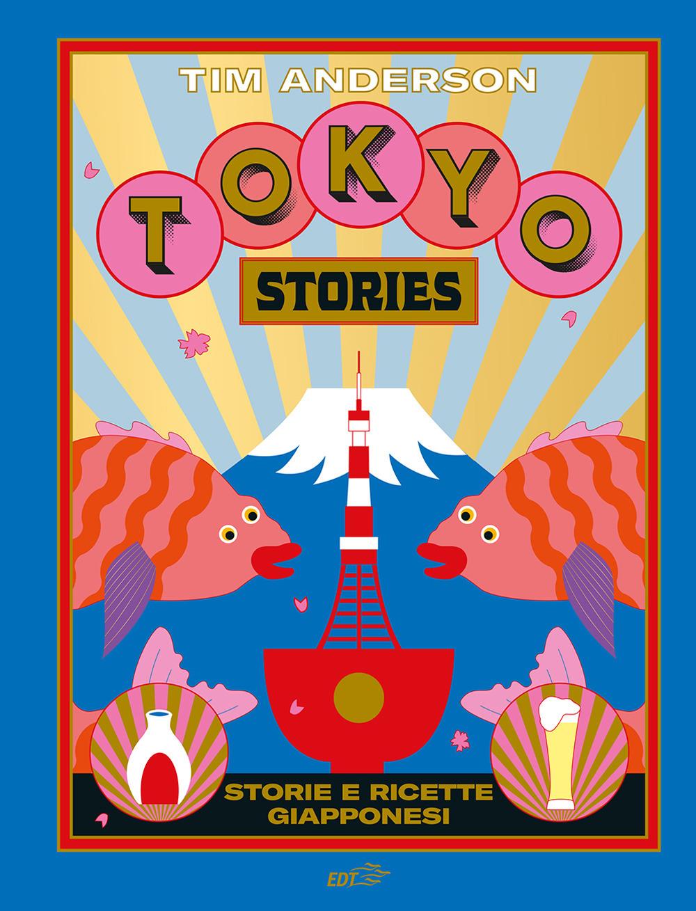 Tokyo Stories. Storie E Ricette Giapponesi - Anderson Tim