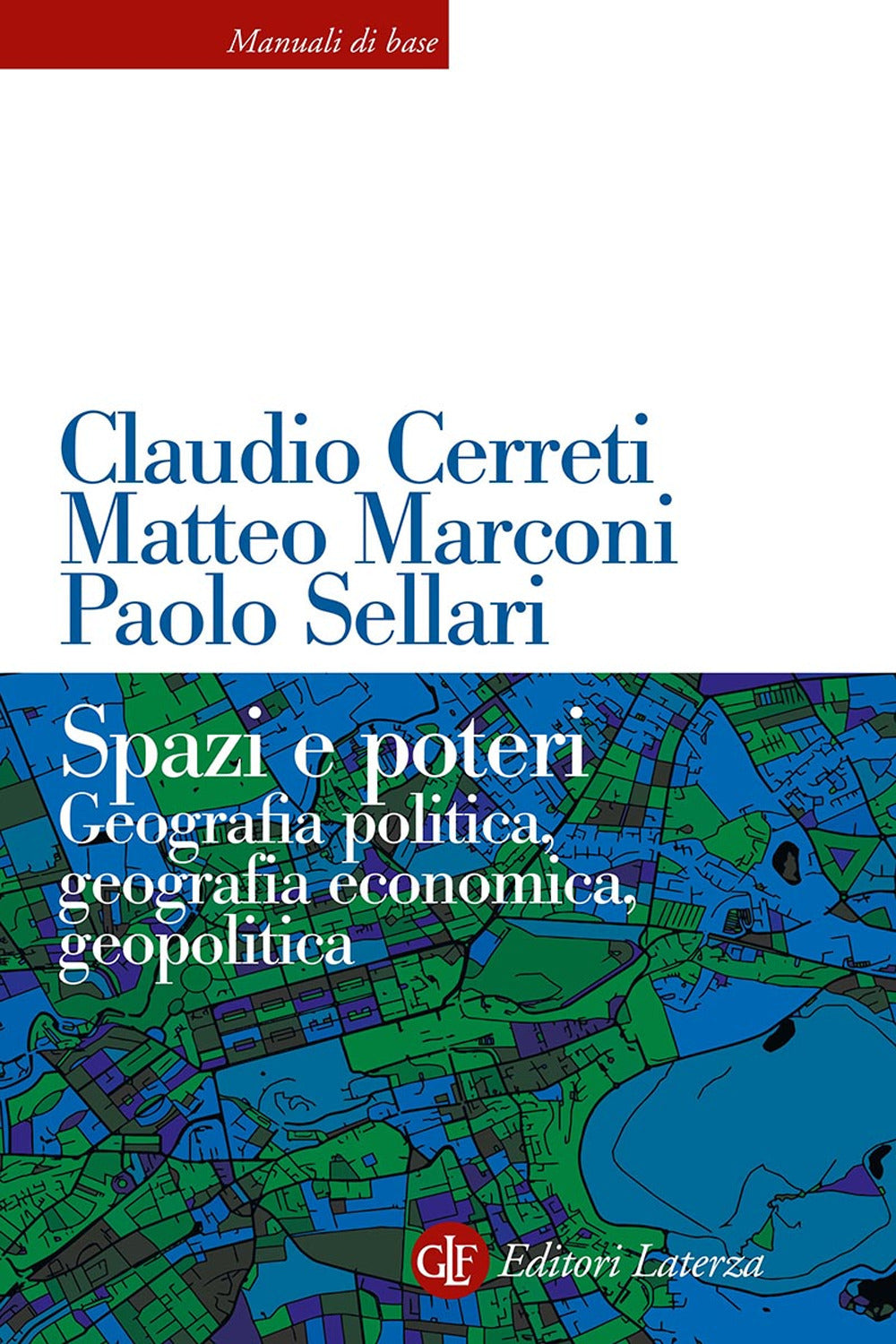 Spazi E Poteri. Geografia Politica, Geografia Economica, Geopolitica. Nuova Ediz - Cerreti Claudio; Marconi Matteo; Sellari Paolo