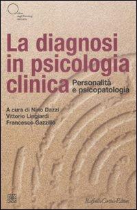 Diagnosi In Psicologia Clinica. Personalita' E Psicopatologia (la) - Dazzi N. (cur.); Lingiardi V. (cur.); Gazzillo F. (cur.)