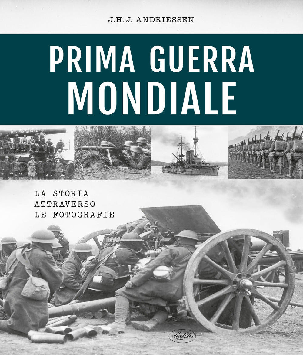 Prima Guerra Mondiale. La Storia Attraverso Le Fotografie - Andriessen, J. H.