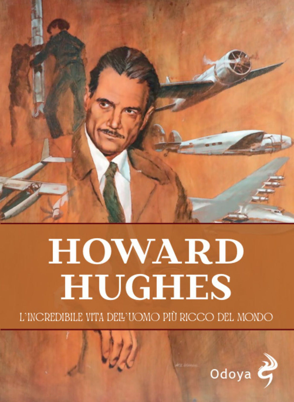 Howard Hughes. L'incredibile Vita Dell'uomo Piu Ricco Del Mondo - Phelan, James