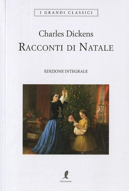 Racconti Di Natale. Ediz. Integrale - Dickens Charles