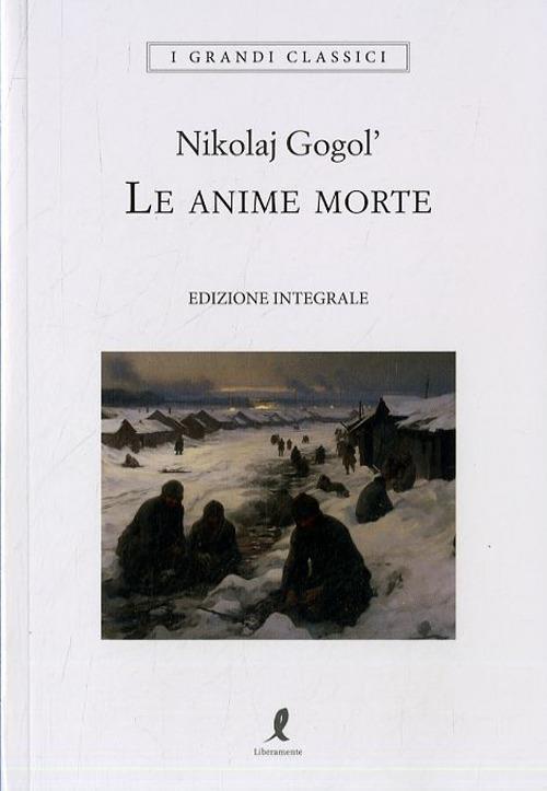 Anime Morte. Ediz. Integrale (le) - Gogol' Nikolaj