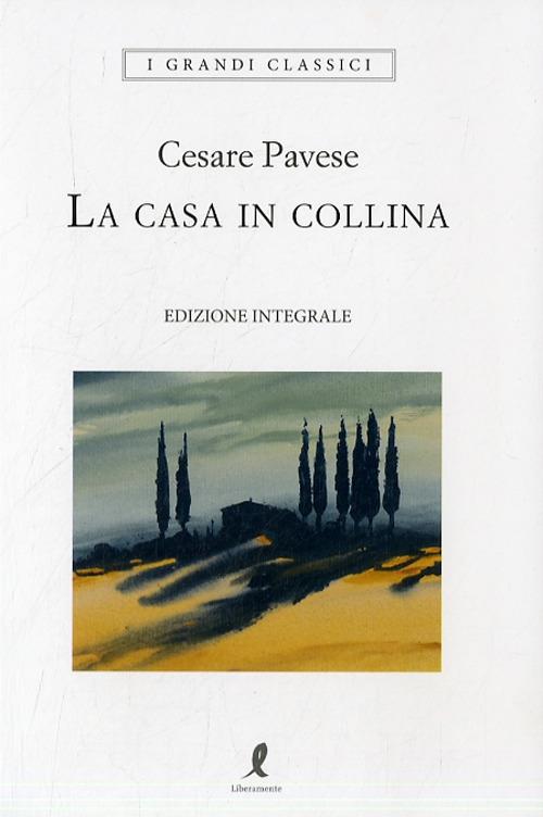 Casa In Collina. Ediz. Integrale (la) - Pavese Cesare; Barbera G. (cur.)