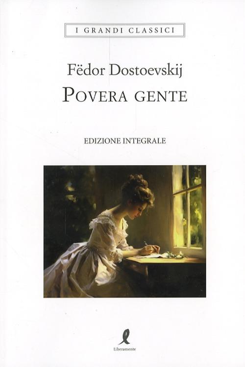 Povera Gente. Ediz. Integrale - Dostoevskij Fedor