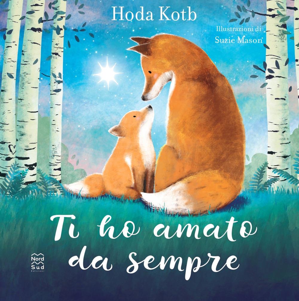 Ti Ho Amato Da Sempre. Ediz. A Colori - Kotb Hoda