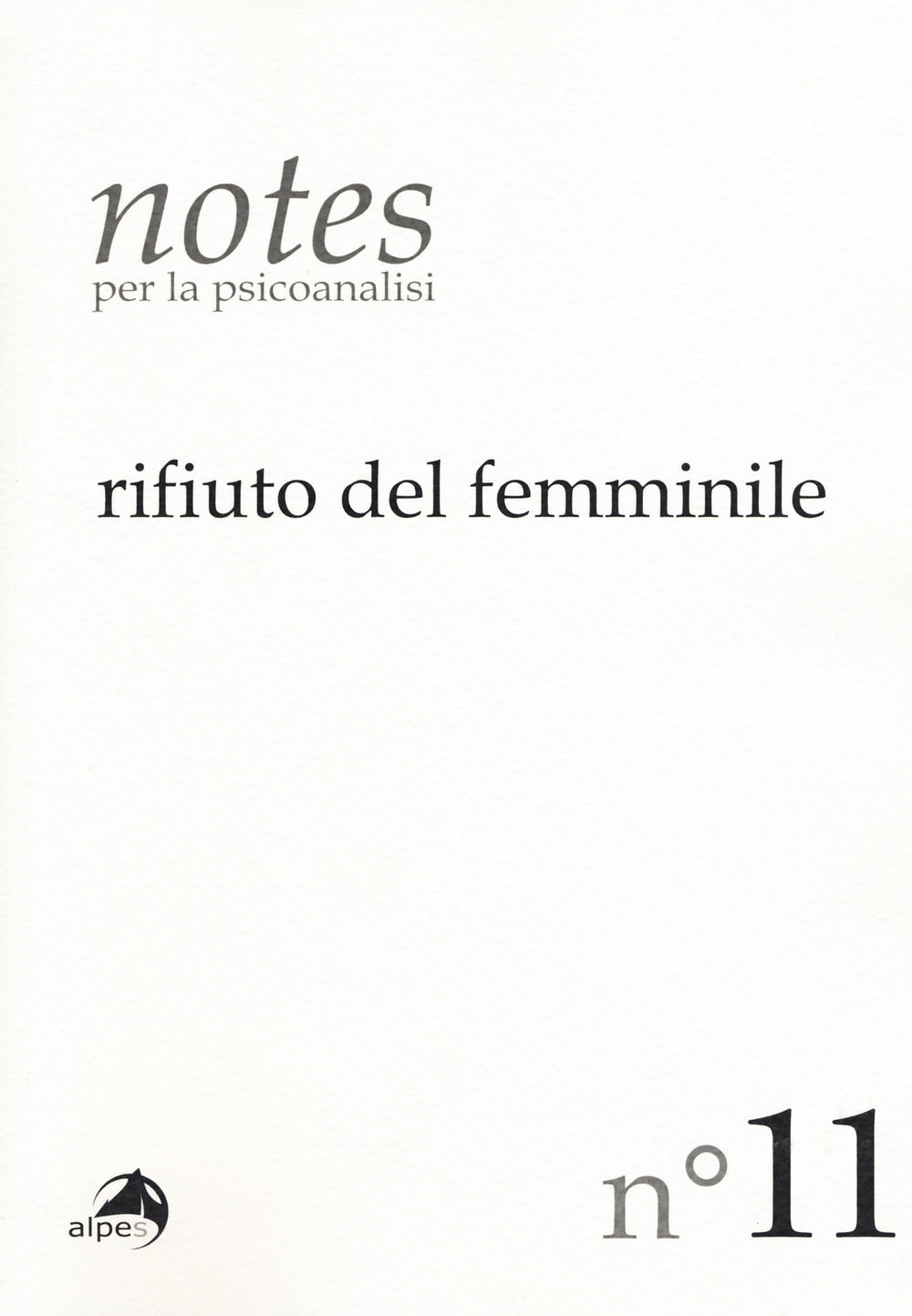 Notes Per La Psicoanalisi. Vol. 11: Rifiuto Del Femminile