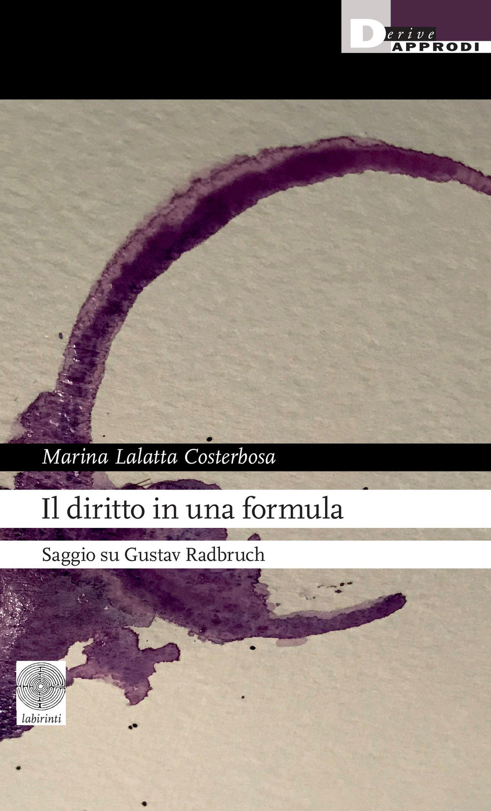 Il Diritto In Una Formula. Saggio Su Gustav Radbruch - Lalatta Costerbosa, Marina